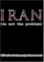IRAN (is not the problem)