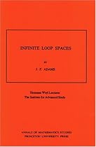 Infinite Loop Spaces: Hermann Weyl Lectures, The Institute for Advanced Study. (AM-90)
