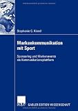 Markenkommunikation mit Sport: Sponsoring und Markenevents als Kommunikationsplattform: Sponsoring und Markenevnts als Kommunikationsplattform