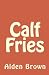 Calf Fries at Amazon Books: 41hvzdQdGDL._SL75_