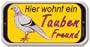Hinweisschild - Hier wohnt ein Taubenfreund - Taube Taubenzucht Columbidae Freund Wohnung wohnen Schild Warnschild Warnzeichen Arbeitssicherheit T�rschild T�r Kunststoff Kunststoffschild Geschenk Geburtstag