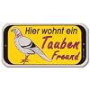 Hinweisschild - Hier wohnt ein Taubenfreund - Taube Taubenzucht Columbidae Freund Wohnung wohnen Schild Warnschild Warnzeichen Arbeitssicherheit T�rschild T�r Kunststoff Kunststoffschild Geschenk Geburtstag