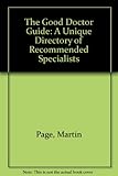 The good doctor guide : a unique directory of recommended specialists