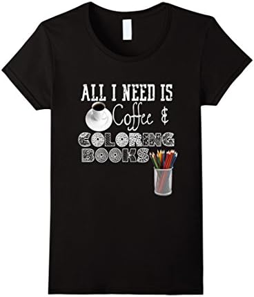 Women's Adult Coloring Book Shirt All I Need Is Coffee Color DIY Medium Black