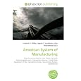 American System of Manufacturing: Manufacturing, Machine tool, Stencil, Jig (tool), Interchangeable parts, Engineering... by Frederic P. Miller, Agnes F. Vandome, and John McBrewster