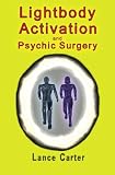 Lightbody Activation and Psychic Surgery