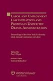 Labor and employment law initiatives and proposals under the Obama Administration : proceedings of the New York University 62nd annual conference on labor