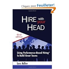 Hire With Your Head: Using Performance-based Hiring to Build Great Teams
