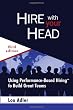 Hire With Your Head: Using Performance-Based Hiring to Build Great Teams