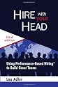 Hire With Your Head: Using Performance-Based Hiring to Build Great Teams