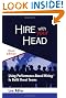 Hire With Your Head: Using Performance-Based Hiring to Build Great Teams