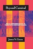 Beyond Carnival: Male Homosexuality in Twentieth-Century Brazil (Worlds of Desire: The Chicago Series on Sexuality, Gender, and Culture)