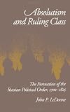 Absolutism and Ruling Class: The Formation of the Russian Political Order, 1700-1825