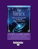 The Vortex : Where the Law of Attraction Assembles All Cooperative Relationships The Vortex : Where the Law of Attraction Assembles All Cooperative Relationships