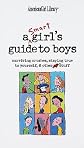 A Smart Girl's Guide to Boys: Surviving Crushes, Staying True to Yourself, & Other (Heart) Stuff [AMER GIRL LIB SMART GIRLS GT B]