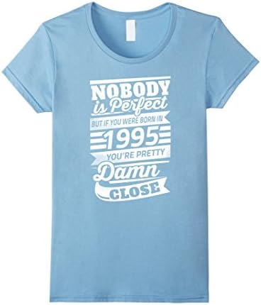 Women's If you were born in 1995 you're pretty damn close Small Baby Blue