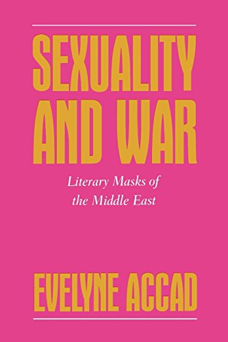 Sexuality and War: Literary Masks of the Middle East (Feminist Crosscurrents)