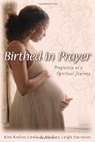 Birthed in Prayer: Pregnancy as a Spiritual Journey