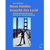 Neue Helden braucht das Land: Pers�nlichkeitsentwicklung und Heilung durch Rituelle Gestaltarbeit. Das Handbuch f�r die "Gro�e Heldenreise."