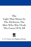 The Light That Shines in the Darkness; The Man Who Was Dead; The Cause of It All
