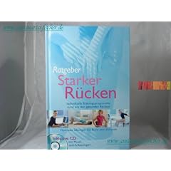 Ratgeber Starker R�cken. Individuelle Trainingsprogramme rund um den gesunden R�cken.Optimale �bungen f�r B�ro und Zuhause. Inklusive CD.