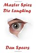 Master Spies Die Laughing: A novel interpretation of undercover espionage and a singular lack of intelligence