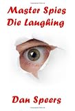 Master Spies Die Laughing: A novel interpretation of undercover espionage and a singular lack of intelligence