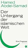 Der Untergang der islamischen Welt: Eine Prognose - Hamed Abdel-Samad