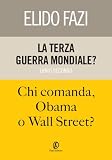La terza guerra mondiale? Chi comanda, Obama o Wall Street? (One)