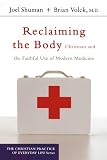 Reclaiming the Body: Christians and the Faithful Use of Modern Medicine (The Christian Practice of Everyday Life)