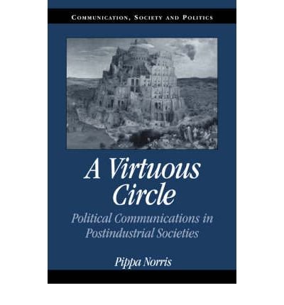 By Pippa Norris A Virtuous Circle: Political Communications in Postindustrial Societies (Communication, Society and (1st Frist Edition) [Paperback]