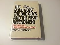 The good guys, the bad guys, and the first amendment: Free speech vs. fairness in broadcasting