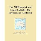 The 2009 Import and Export Market for Soybeans in Australia by Icon Group International