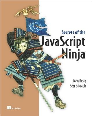 Secrets of the JavaScript Ninja[SECRETS OF THE JAVASCRIPT NINJ][Paperback]