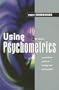 Using Psychometrics: A Practical Guide to Testing and Assessment