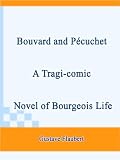 Bouvard and Pécuchet A Tragi-comic Novel of Bourgeois Life