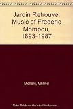 Le Jardin retrouvʹe : the music of Frederic Mompou 1893-1987