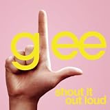 GLEE CAST - SHOUT IT OUT LOUD (GLEE CAST VERSION)