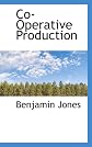 Co-operative production (Reprints of economic classics)