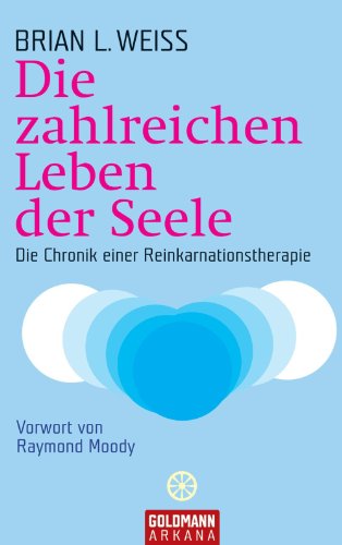 Die zahlreichen Leben der Seele: Die Chronik einer Reinkarnationstherapie (German Edition)