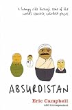 Absurdistan: A Bumpy Ride Through Some of the World's Scariest, Weirdest Places