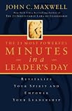 The 21 Most Important Minutes in a Leader's Day: Revitalize Your Spirit and Empower Your Leadership