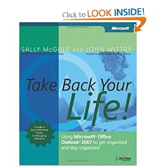 Take Back Your Life!: Using Microsoft Office Outlook 2007 to Get Organized and Stay... by Sally McGhee