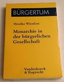Monarchie in der b&uuml;rgerlichen Gesellschaft - Deutschland und England von 1640 bis 1848 - Monika Wienfort