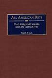 All American Boys: Draft Dodgers in Canada from the Vietnam War