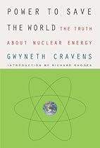 Power to Save the World: The Truth About Nuclear Energy