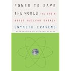 Click here to buy Power to Save the World: The Truth About Nuclear Energy by  Gwyneth Cravens and Richard Rhodes.