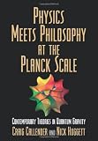 Physics Meets Philosophy at the Planck Scale: Contemporary Theories in Quantum Gravity Physics Meets Philosophy at the Planck Scale: Contemporary Theories in Quantum Gravity