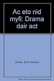Ac eto nid myfi : drama dair act