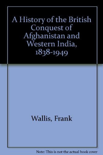 a history of the british conquest of afghanistan and western india 1838 to 1849